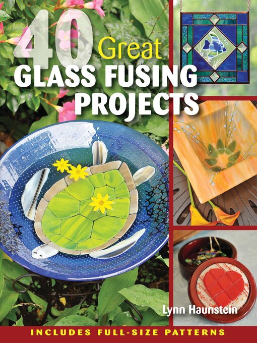 Title details for 40 Great Glass Fusing Projects by Lynn Haunstein - Wait list
